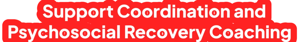 Support Coordination and Psychosocial Recovery Coaching